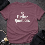 MyDesigns t-shirt S / Heather Maroon No Further Questions Tee