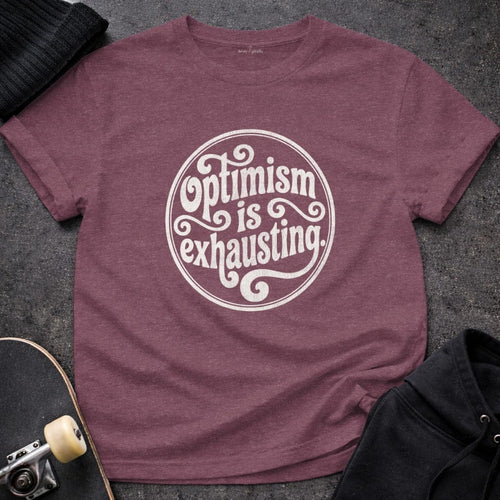 MyDesigns t-shirt S / Heather Maroon Optimism is Exhausting Tee