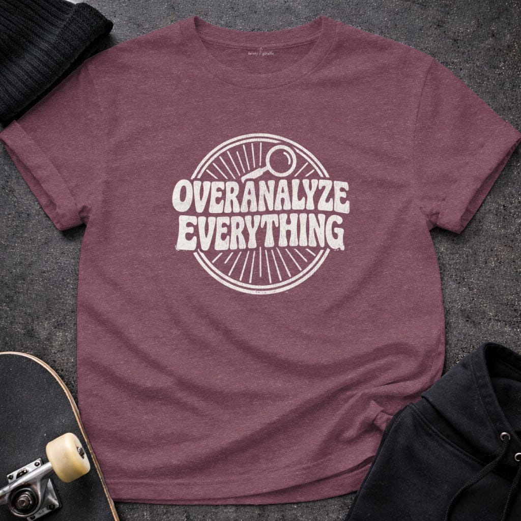 MyDesigns t-shirt S / Heather Maroon Overanalyze Everything Tee