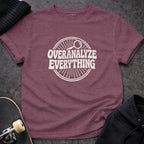 MyDesigns t-shirt S / Heather Maroon Overanalyze Everything Tee