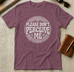 MyDesigns t-shirt S / Heather Maroon Please Don't Perceive Me Tee