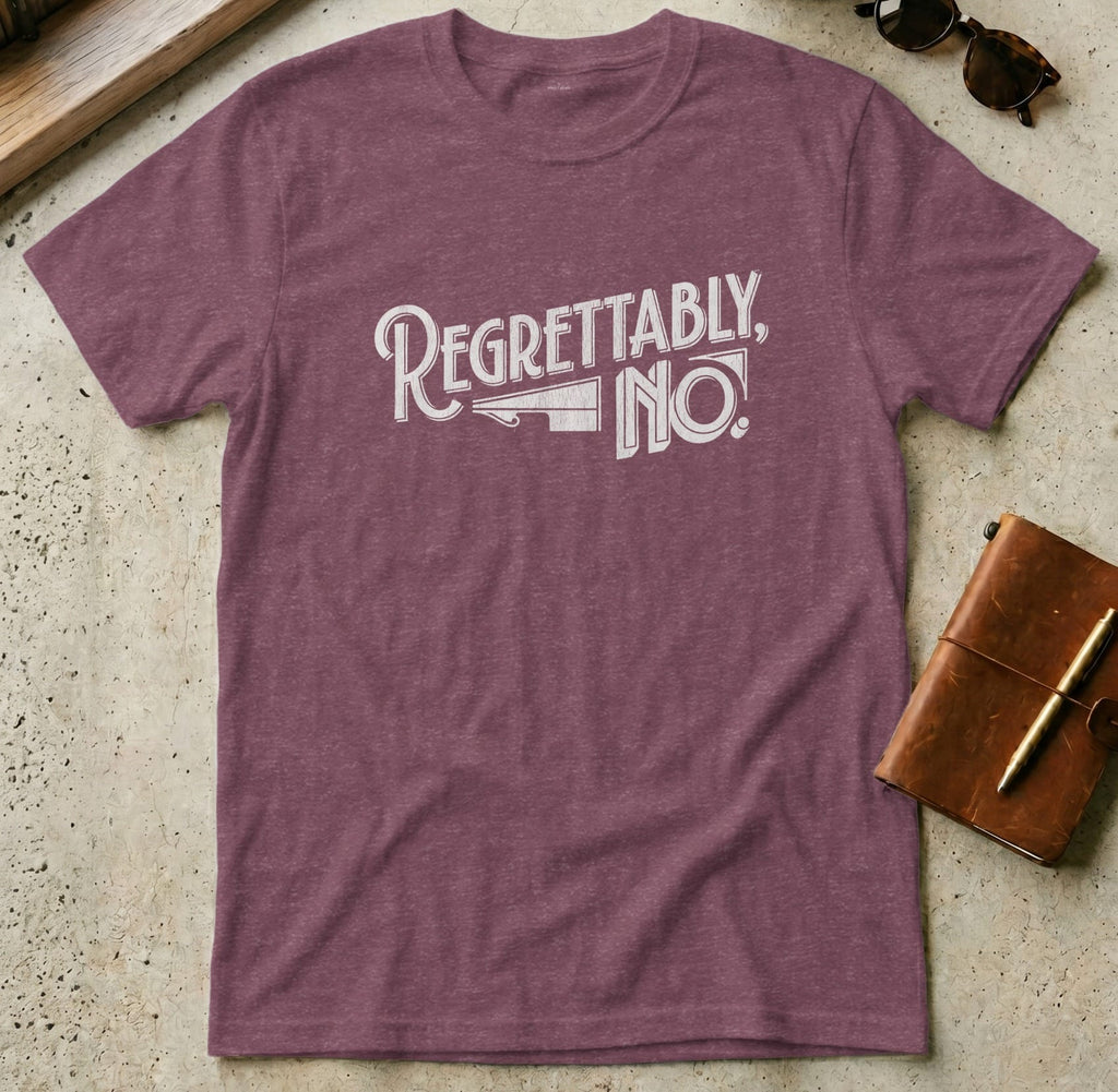 MyDesigns t-shirt S / Heather Maroon Regrettably, No Tee
