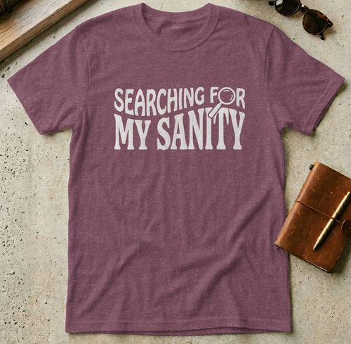 MyDesigns t-shirt S / Heather Maroon Searching For My Sanity Tee
