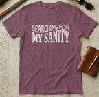 MyDesigns t-shirt S / Heather Maroon Searching For My Sanity Tee
