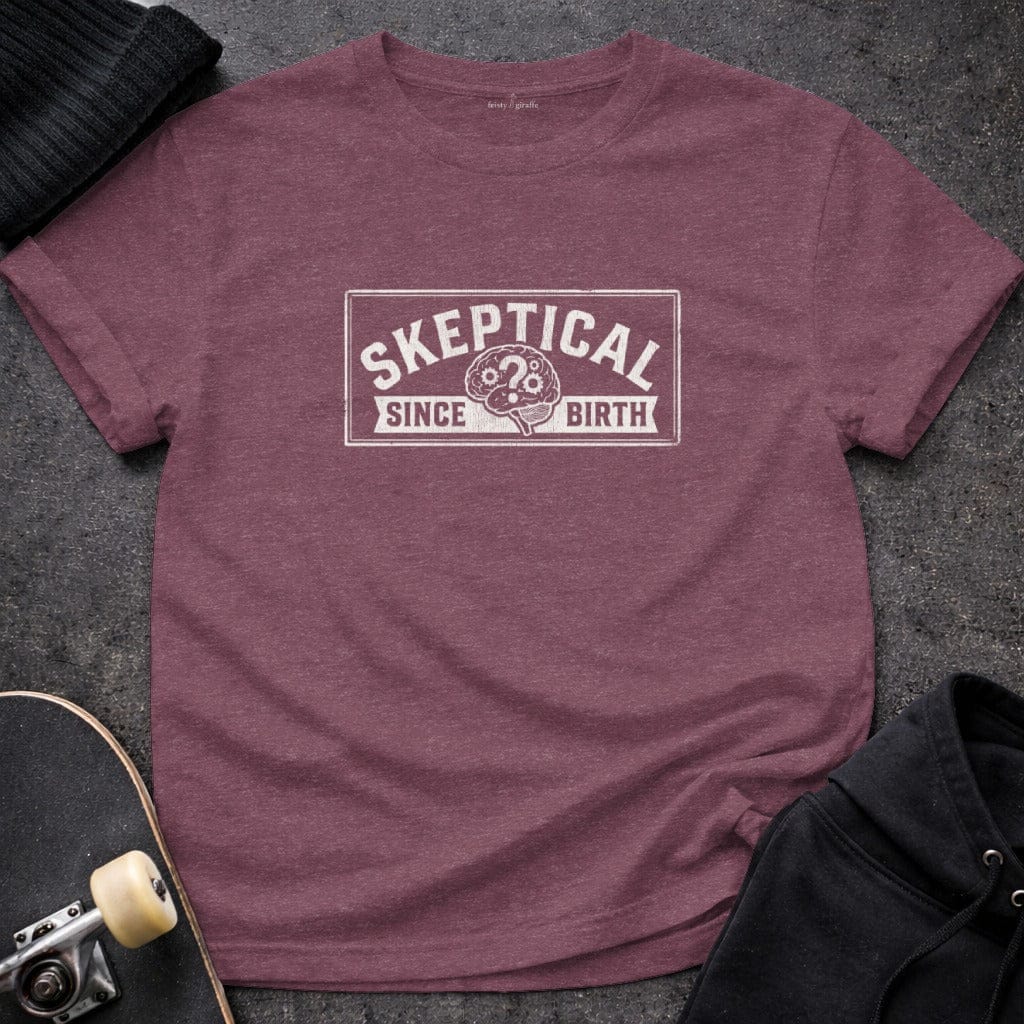 MyDesigns t-shirt S / Heather Maroon Skeptical Since Birth Tee