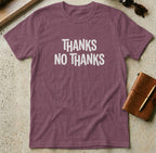 MyDesigns t-shirt S / Heather Maroon Thanks, No Thanks Tee