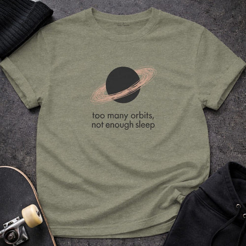MyDesigns T-shirt S / Heather Military Green Too Many Orbits Not Enough Sleep T-Shirt