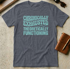 MyDesigns t-shirt S / Heather Navy Chronically Exhausted Theoretically Functioning Tee