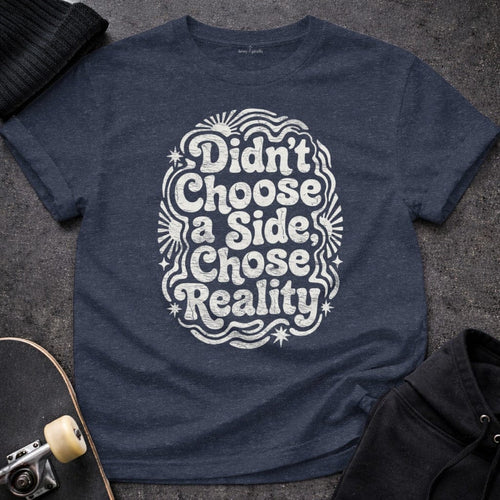 MyDesigns T-Shirt S / Heather Navy Didn't Choose a Side, Chose Reality T-Shirt