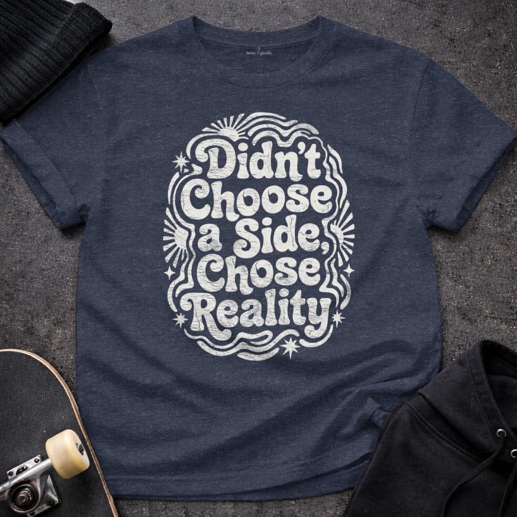 MyDesigns T-Shirt S / Heather Navy Didn't Choose a Side, Chose Reality T-Shirt