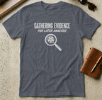 MyDesigns t-shirt S / Heather Navy Gathering Evidence for Later Analysis Tee