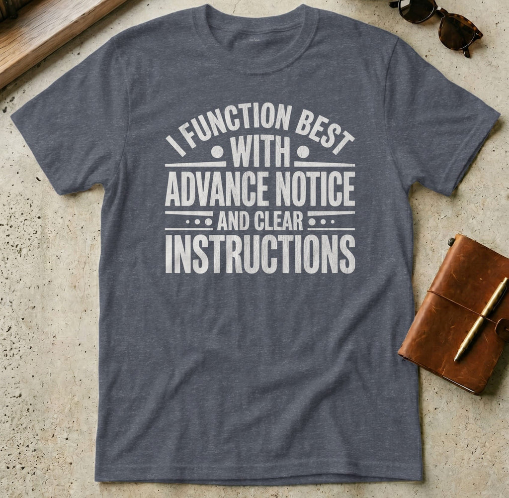 MyDesigns t-shirt S / Heather Navy I Function Best with Advance Notice and Clear Instructions Tee