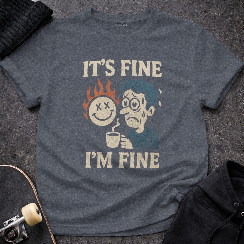 MyDesigns t-shirt S / Heather Navy It's Fine, I'm Fine Tee