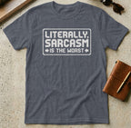 MyDesigns t-shirt S / Heather Navy Literally Sarcasm is the Worst Tee