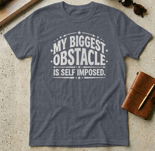 MyDesigns t-shirt S / Heather Navy My Biggest Obstacle is Self Imposed Tee
