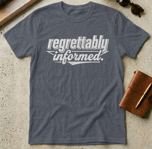 MyDesigns t-shirt S / Heather Navy Regrettably Informed Tee