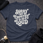 MyDesigns T-Shirt S / Heather Navy Sorry My Empathy Is So Loud T-Shirt