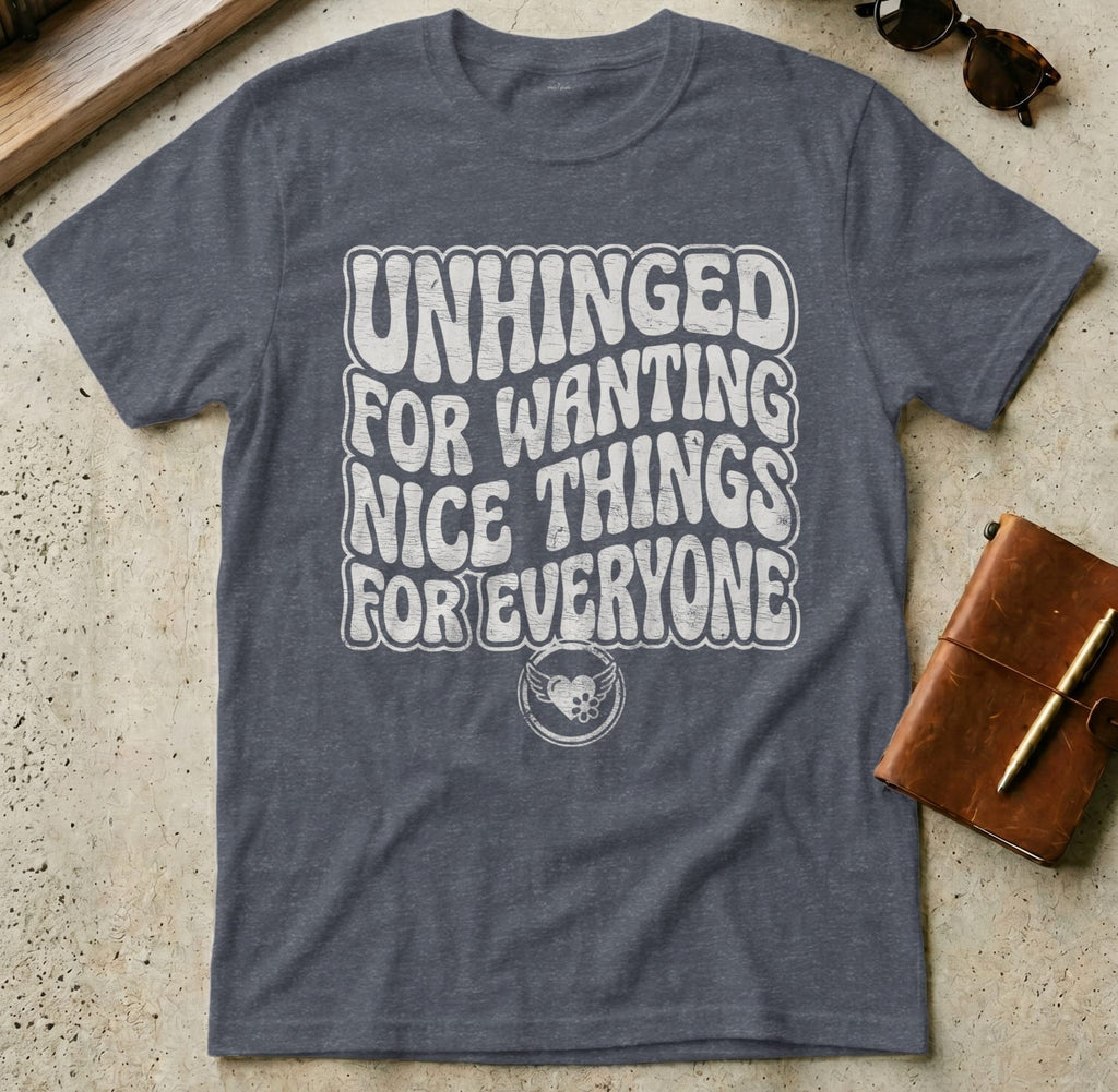 MyDesigns t-shirt S / Heather Navy Unhinged for Wanting Nice Things for Everyone T-Shirt