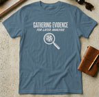 MyDesigns t-shirt S / Indigo Blue Gathering Evidence for Later Analysis Tee