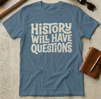 MyDesigns t-shirt S / Indigo Blue History Will Have Questions Tee