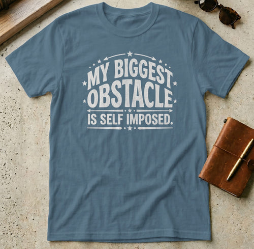 MyDesigns t-shirt S / Indigo Blue My Biggest Obstacle is Self Imposed Tee