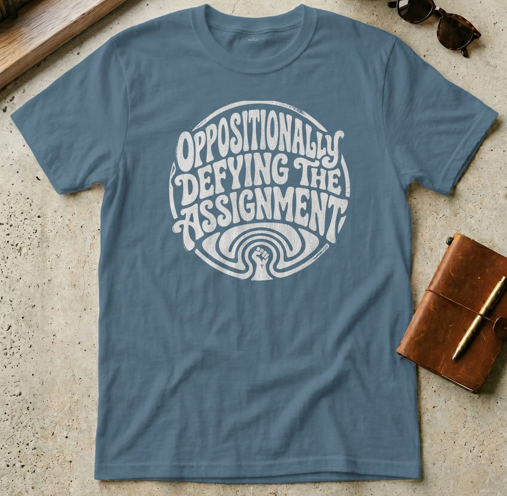 MyDesigns t-shirt S / Indigo Blue Oppositionally Defying the Assignment Tee