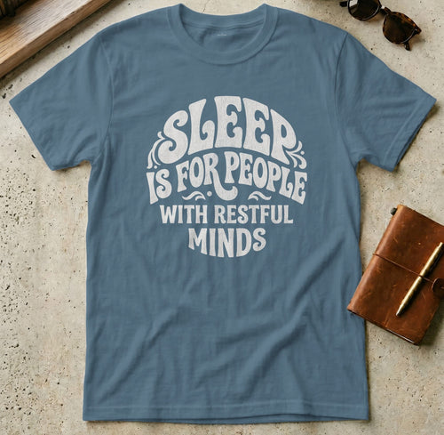 MyDesigns t-shirt S / Indigo Blue Sleep is for People with Restful Minds Tee