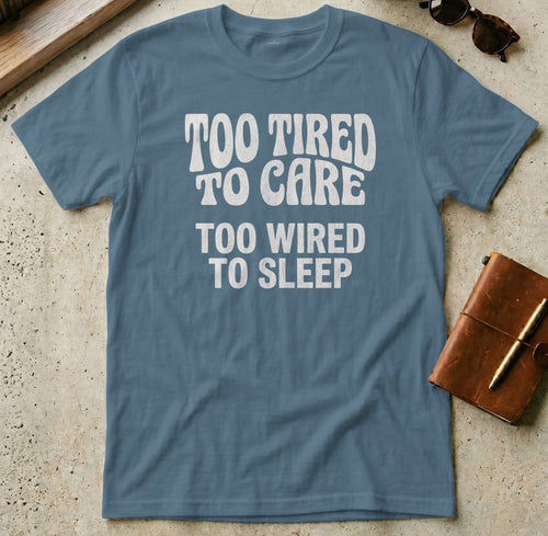 MyDesigns t-shirt S / Indigo Blue Too Tired to Care Tee