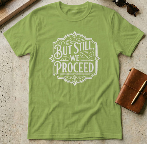 MyDesigns t-shirt S / Kiwi But Still We Proceed Tee