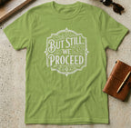 MyDesigns t-shirt S / Kiwi But Still We Proceed Tee