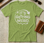 MyDesigns t-shirt S / Kiwi It's Getting Weird Tee