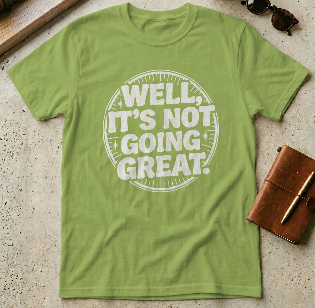 MyDesigns t-shirt S / Kiwi Well It's Not Going Great Tee