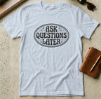 MyDesigns t-shirt S / Light Blue Ask Questions Later Tee