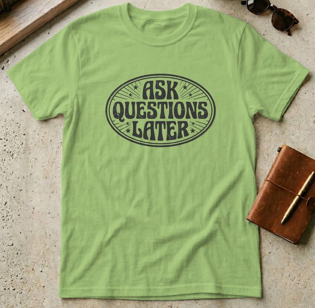 MyDesigns t-shirt S / Lime Ask Questions Later Tee