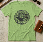 MyDesigns t-shirt S / Lime Exactly What You Think Tee