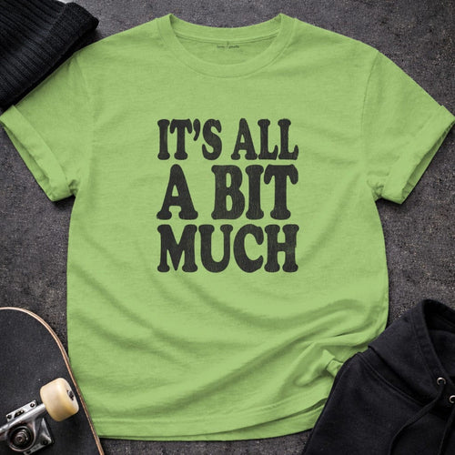 MyDesigns t-shirt S / Lime It's All A Bit Much Tee
