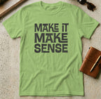 MyDesigns t-shirt S / Lime Make it Make Sense Tee