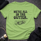 MyDesigns t-shirt S / Lime We're All in the Gutter Tee