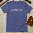 MyDesigns t-shirt S / Metro Blue Existing is A Lot Tee