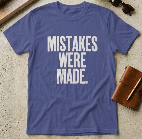 MyDesigns t-shirt S / Metro Blue Mistakes Were Made Tee