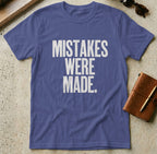 MyDesigns t-shirt S / Metro Blue Mistakes Were Made Tee