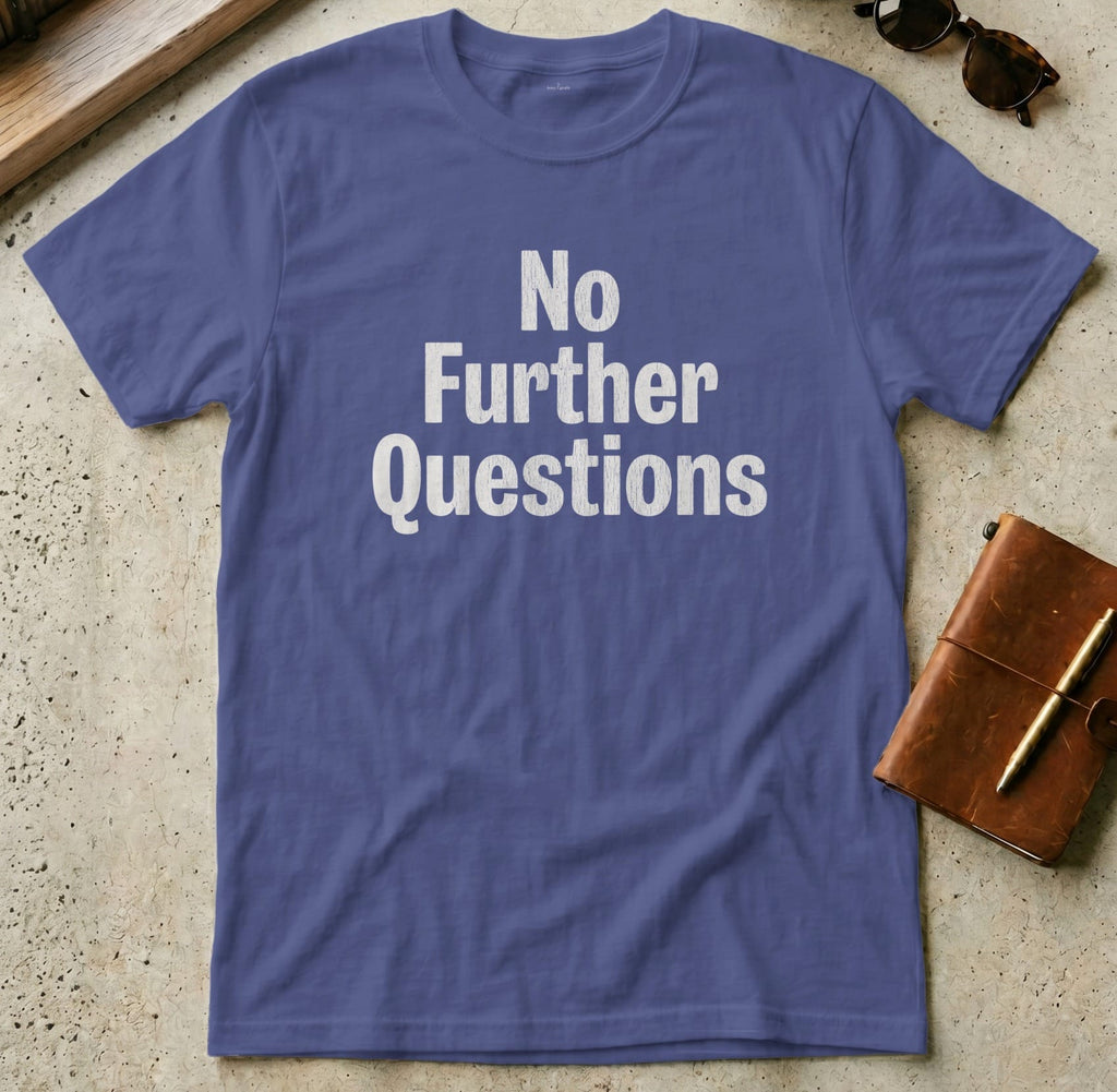 MyDesigns t-shirt S / Metro Blue No Further Questions Tee