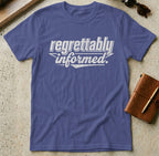 MyDesigns t-shirt S / Metro Blue Regrettably Informed Tee