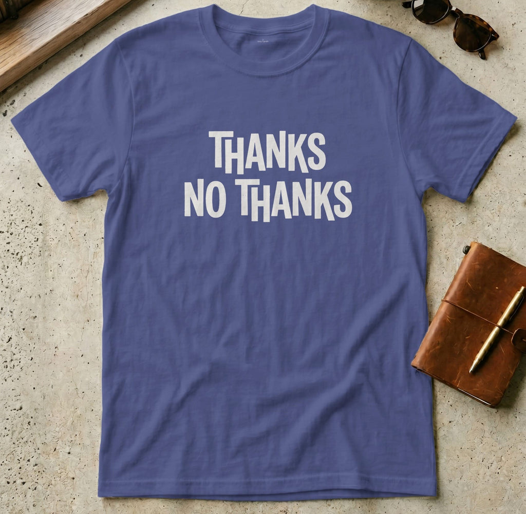 MyDesigns t-shirt S / Metro Blue Thanks, No Thanks Tee
