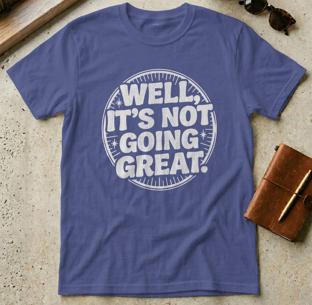MyDesigns t-shirt S / Metro Blue Well It's Not Going Great Tee