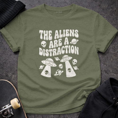 MyDesigns t-shirt S / Military Green The Aliens are a Distraction T-Shirt