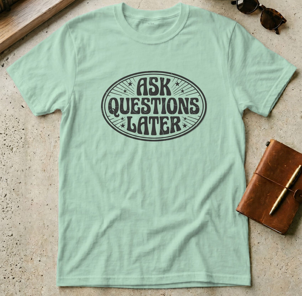 MyDesigns t-shirt S / Mint Green Ask Questions Later Tee