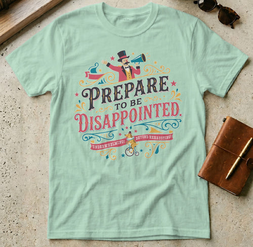 MyDesigns t-shirt S / Mint Green Prepare to be Disappointed Tee