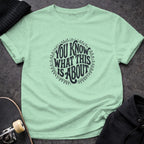 MyDesigns t-shirt S / Mint Green You Know What This Is About Tee