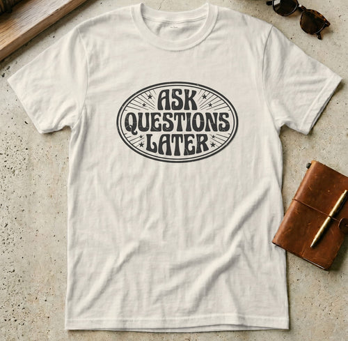MyDesigns t-shirt S / Natural Ask Questions Later Tee